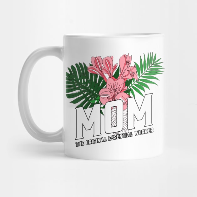 Mom...The Original Essential Worker by Nirvanax Studio